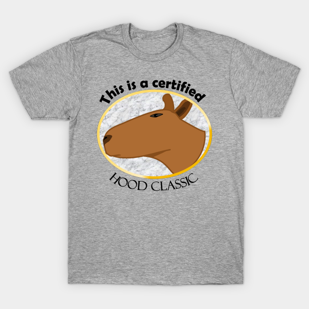 This is a certified hood classic Certified Hood Classic TShirt